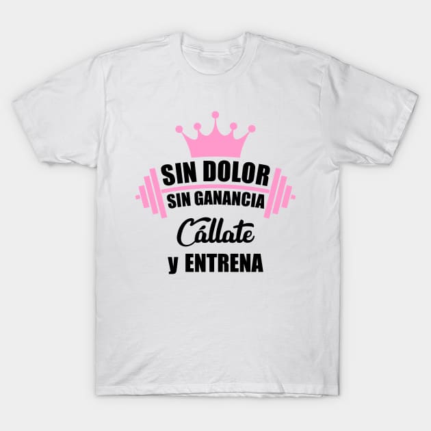 Sin dolor, sin ganancia, cállate y entrena T-Shirt by Melanificent1